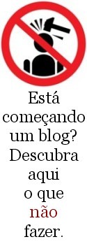 Está Começando Um Blog? Descubra Aqui O Que Você Não Deve Fazer